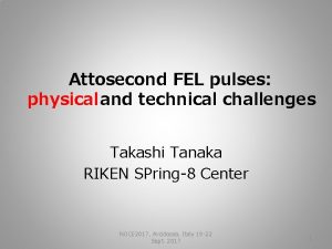 Attosecond FEL pulses physical and technical challenges Takashi