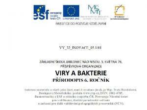 MIKROORGANISMY VIRY A BAKTERIE VIRY Jsou viditeln pouze