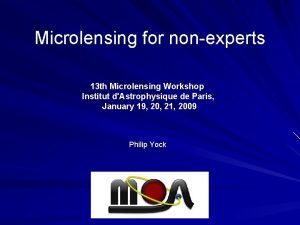 Microlensing for nonexperts 13 th Microlensing Workshop Institut