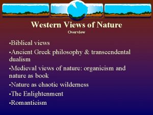 Western Views of Nature Overview Biblical views Ancient