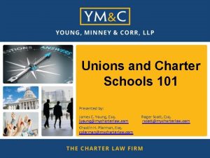 Unions and Charter Schools 101 Presented by James