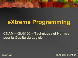 e Xtreme Programming CNAM GLG 102 Techniques et