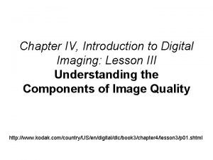 Chapter IV Introduction to Digital Imaging Lesson III