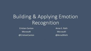 Building Applying Emotion Recognition Cristian Canton Microsoft Cristian