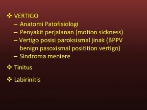 v VERTIGO Anatomi Patofisiologi Penyakit perjalanan motion sickness