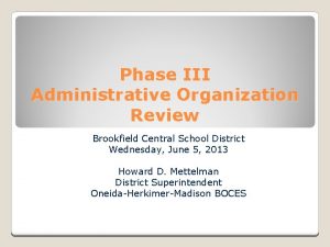 Phase III Administrative Organization Review Brookfield Central School