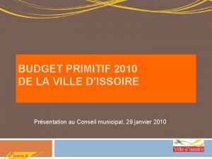 BUDGET PRIMITIF 2010 DE LA VILLE DISSOIRE Prsentation