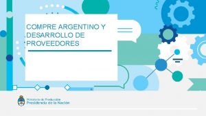 COMPRE ARGENTINO Y DESARROLLO DE PROVEEDORES 2 COMPRE