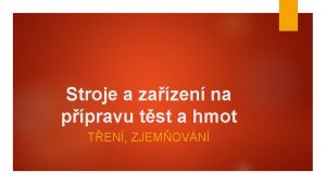 Stroje a zazen na ppravu tst a hmot