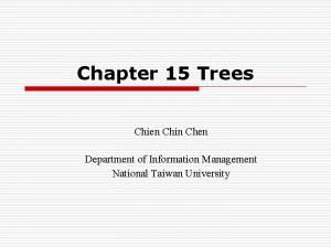 Chapter 15 Trees Chien Chin Chen Department of