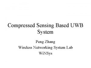 Compressed Sensing Based UWB System Peng Zhang Wireless
