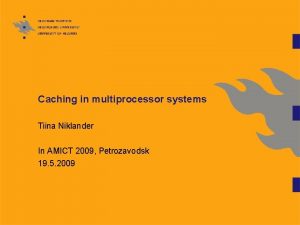 Caching in multiprocessor systems Tiina Niklander In AMICT