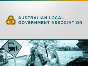 AUSTRALIAN LOCAL GOVERNMENT ASSOCIATION Local Government and Federal