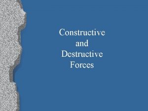 Constructive and Destructive Forces Weathering and Erosion Weathering