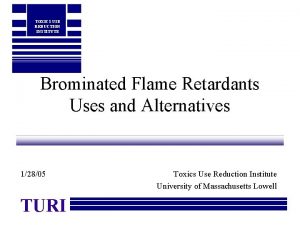 TOXICS USE REDUCTION INSTITUTE Brominated Flame Retardants Uses