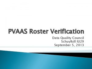 PVAAS Roster Verification Data Quality Council Schuylkill IU