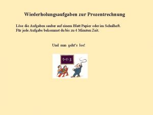 Wiederholungsaufgaben zur Prozentrechnung Lse die Aufgaben sauber auf