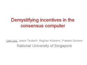 Demystifying incentives in the consensus computer Loi Luu