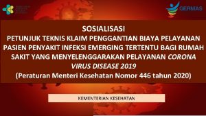 SOSIALISASI PETUNJUK TEKNIS KLAIM PENGGANTIAN BIAYA PELAYANAN PASIEN