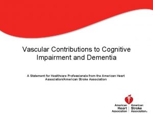 Vascular Contributions to Cognitive Impairment and Dementia A