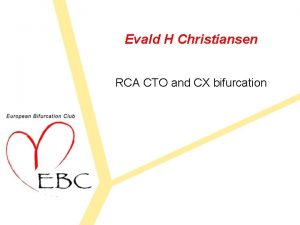 Evald H Christiansen RCA CTO and CX bifurcation