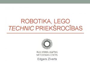 ROBOTIKA LEGO TECHNIC PRIEKROCBAS Edgars Zverts Fakti par