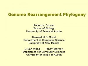 Genome Rearrangement Phylogeny Robert K Jansen School of