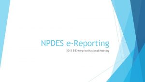NPDES eReporting 2018 EEnterprise National Meeting Background The