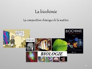 La biochimie La composition chimique de la matire