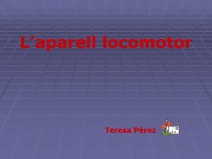 Laparell locomotor Teresa Prez Laparell locomotor est constitut