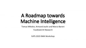 A Roadmap towards Machine Intelligence Tomas Mikolov Armand