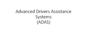 Advanced Drivers Assistance Systems ADAS What is ADAS