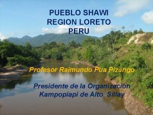 PUEBLO SHAWI REGION LORETO PERU Profesor Raimundo Pua