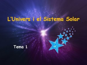 LUnivers i el Sistema Solar Tema 1 1