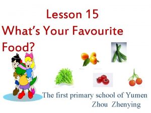 Lesson 15 Whats Your Favourite Food The first