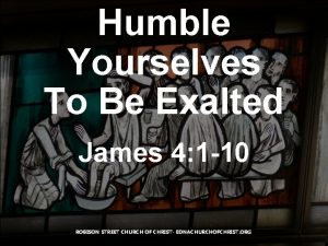 Humble Yourselves To Be Exalted James 4 1