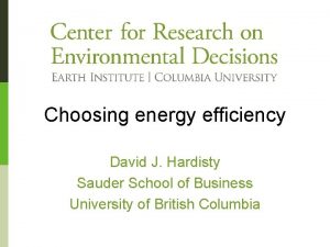 Choosing energy efficiency David J Hardisty Sauder School