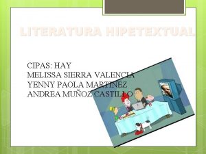 LITERATURA HIPETEXTUAL CIPAS HAY MELISSA SIERRA VALENCIA YENNY