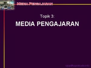 Topik 3 MEDIA PENGAJARAN Di akhir perbincangan anda