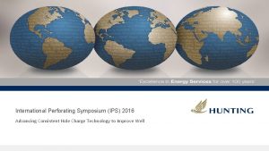 International Perforating Symposium IPS 2016 Advancing Consistent Hole