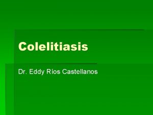 Colelitiasis Dr Eddy Ros Castellanos Anatoma de la