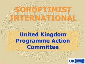 SOROPTIMIST INTERNATIONAL United Kingdom Programme Action Committee UKPAC