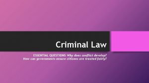 Criminal Law ESSENTIAL QUESTIONS Why does conflict develop