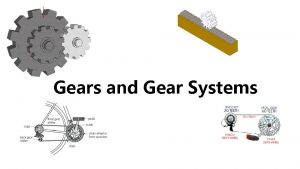 Gears and Gear Systems Gears can be found