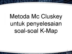 Metoda Mc Cluskey untuk penyelesaian soalsoal KMap 1