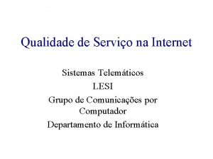 Qualidade de Servio na Internet Sistemas Telemticos LESI