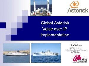 Global Asterisk Voice over IP Implementation Kirk Wilson