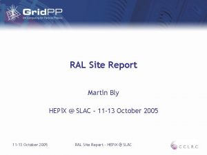 RAL Site Report Martin Bly HEPi X SLAC