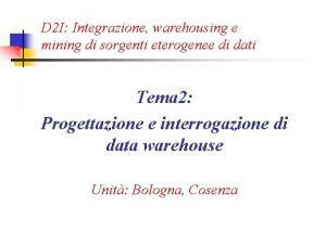 D 2 I Integrazione warehousing e mining di