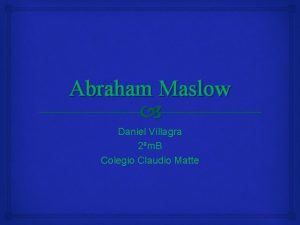 Abraham Maslow Daniel Villagra 2m B Colegio Claudio